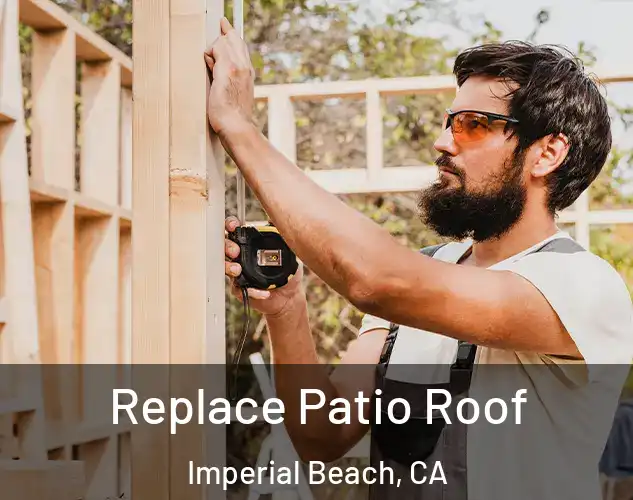  Replace Patio Roof Imperial Beach, CA